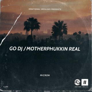 Go DJ & Motherphukkin Real