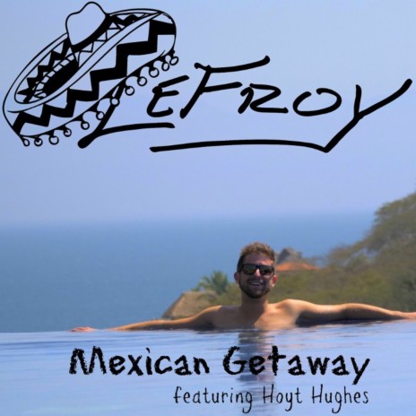 Mexican Getaway ft. Hoyt Hughes | Boomplay Music