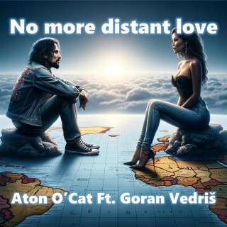 No more distant love