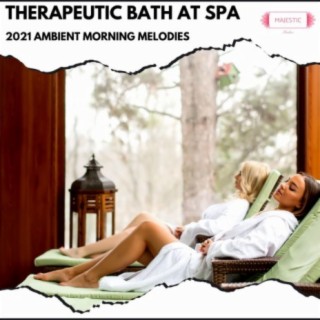 Therapeutic Bath At Spa: 2021 Ambient Morning Melodies