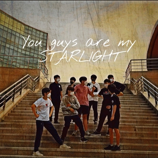 You guys are my STARLIGHT