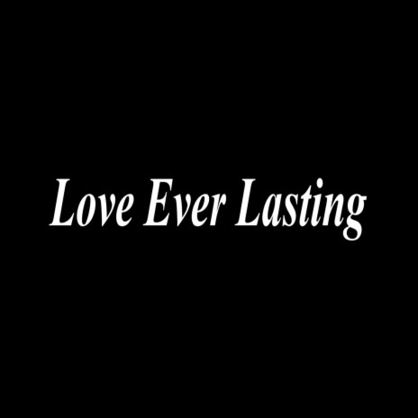 Love Ever Lasting | Boomplay Music
