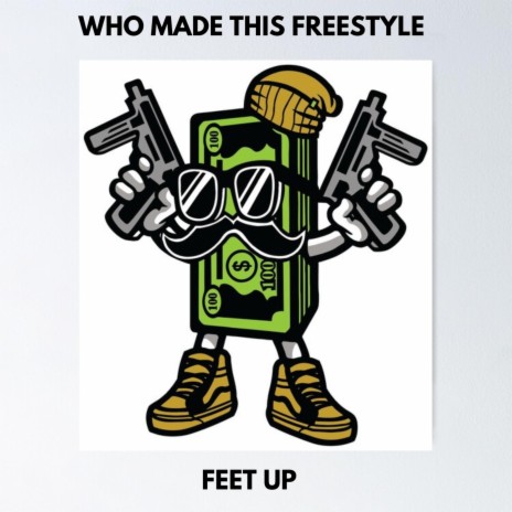 Who Made This Freestyle (Feet Up) | Boomplay Music