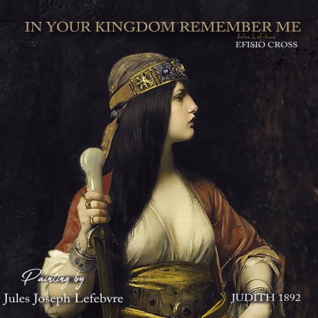 In Your Kingdom Remember Me | Boomplay Music