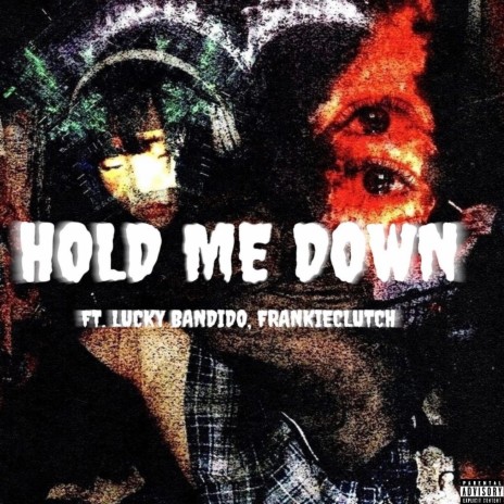 HOLD ME DOWN ft. Lucky Bandido & FrankieClutch | Boomplay Music