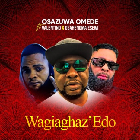 Wagiaghaz'Edo ft. Valentino Noni & Osahenoma Esewi | Boomplay Music