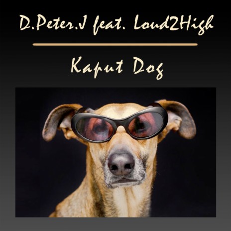 Kaput Dog (Extended Mix) ft. Loud2High | Boomplay Music