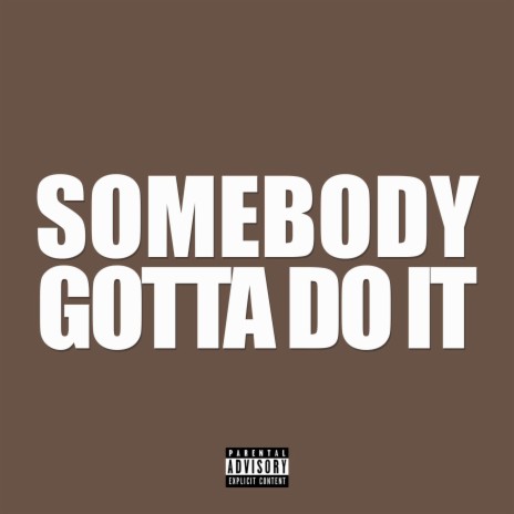 Somebody Gotta Do It | Boomplay Music