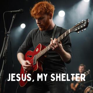 Jesus, My Shelter