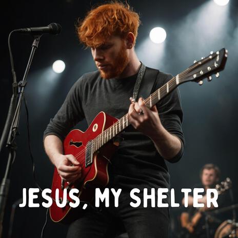 Jesus, My Shelter | Boomplay Music