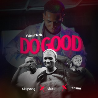 DO GOOD ft. Singsong, Oba p & Tbams lyrics | Boomplay Music