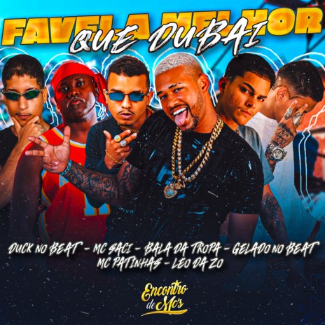 Favela Melhor Que Dubai ft. MC Patinhas, Leo Da Zo, MC Saci, Bala Da Tropa & duck no beat | Boomplay Music