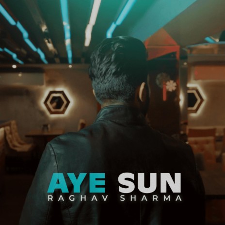 AYE SUN ft. Raaghav Sharma | Boomplay Music
