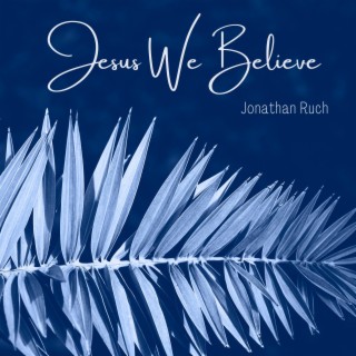 Jesus We Believe lyrics | Boomplay Music
