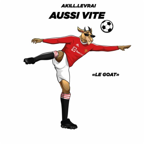 AUSSI VITE (LE GOAT)