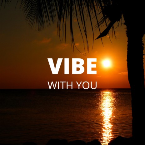 Vibe With You ft. Kilinahe