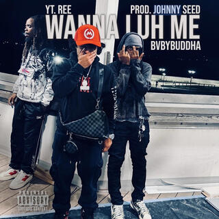 Wanna Luh Me ft. BvbyBuddha & YT.Ree lyrics | Boomplay Music