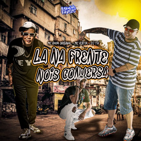 La na Frente Nois Conversa ft. Mc Rafa Original & Dj Th | Boomplay Music