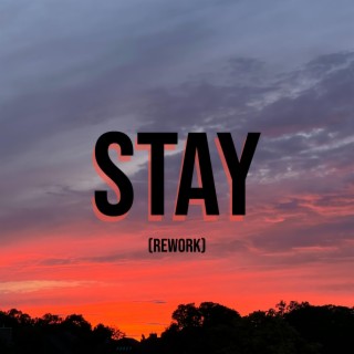 Stay (Rework)