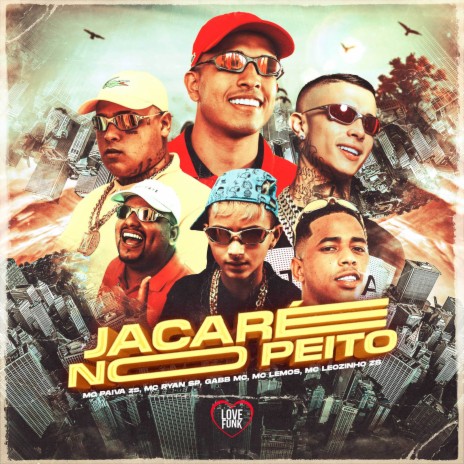 Jacaré no Peito ft. MC Ryan SP, Gabb MC, Mc Lemos, MC Leozinho ZS & Oldilla | Boomplay Music