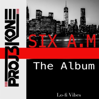 SIX AM: The Album