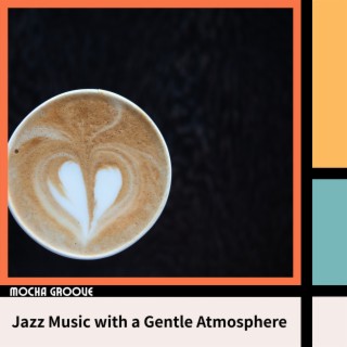 Jazz Music with a Gentle Atmosphere