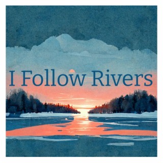 I Follow Rivers