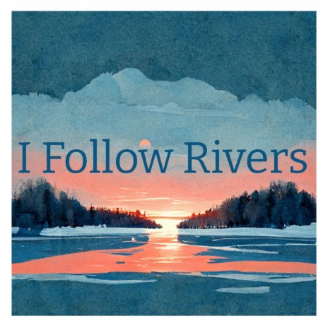 I Follow Rivers | Boomplay Music