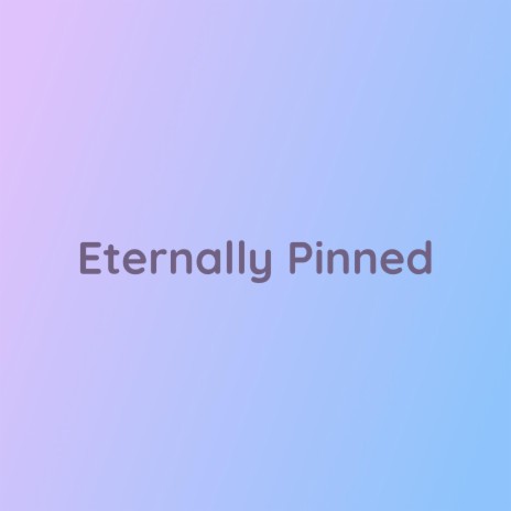 Eternally Pinned | Boomplay Music