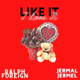 LIKE IT I LOVE IT FEAT. RALPH FOREIGN & JERMAL JERMEL (feat. RALPH FOREIGN & JERMAL JERMEL)