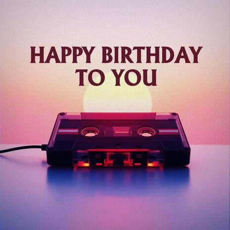 Happy Birthday To You (2025) | Boomplay Music