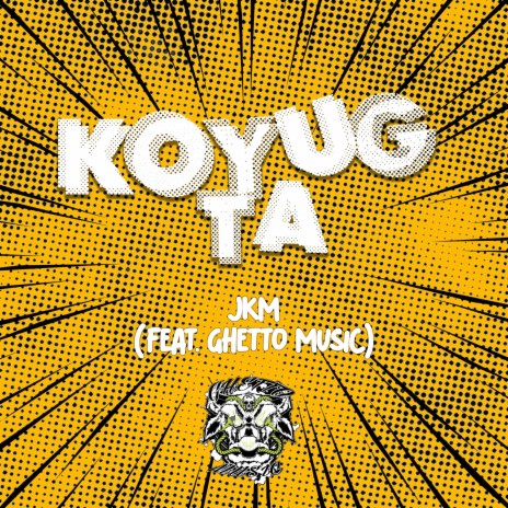 Koyug Ta ft. Ghetto Music | Boomplay Music
