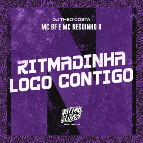 Ritmadinha Loco Contigo ft. MC Neguinho R & DJ Theo Costa | Boomplay Music