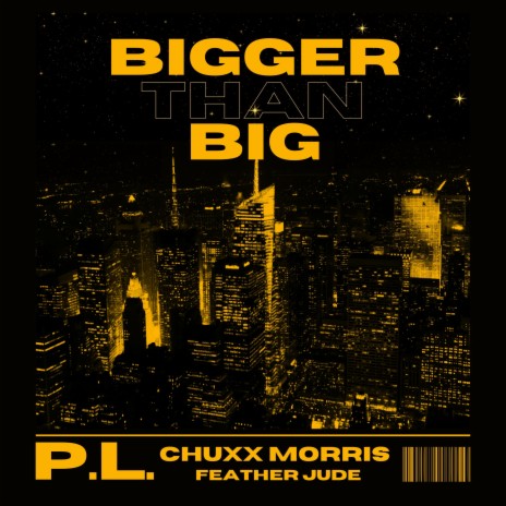 Bigger Than Big ft. P.L. & Feather Jude | Boomplay Music