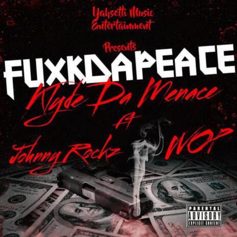 Fuxkdapeace ft. Wop & Johnnyrockz | Boomplay Music