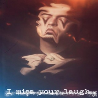 I Miss Your Laugh