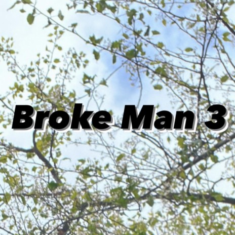 Broke Man 3 | Boomplay Music