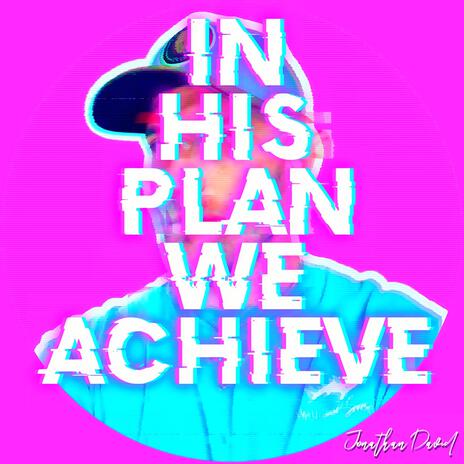 In His Plan We Achieve | Boomplay Music