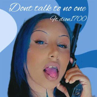 Don't talk to no one