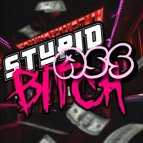Stupid Ass Bitch | Boomplay Music