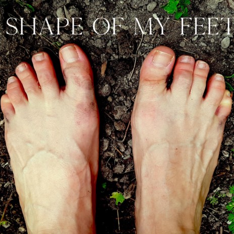 Shape of my Feet | Boomplay Music