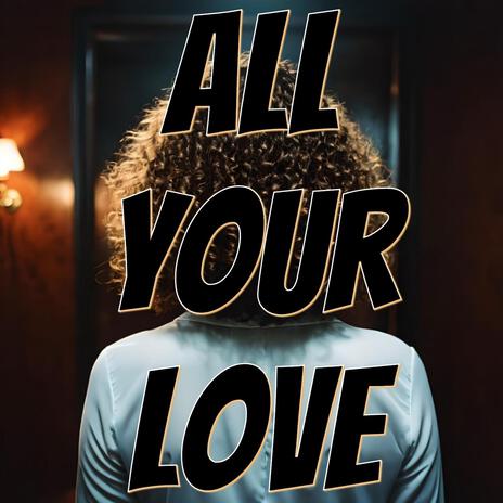 All Your Love | Boomplay Music