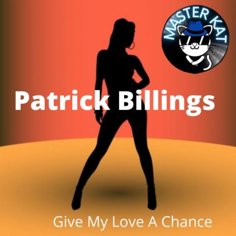 Give My Love A Chance ft. Patrick Billings | Boomplay Music