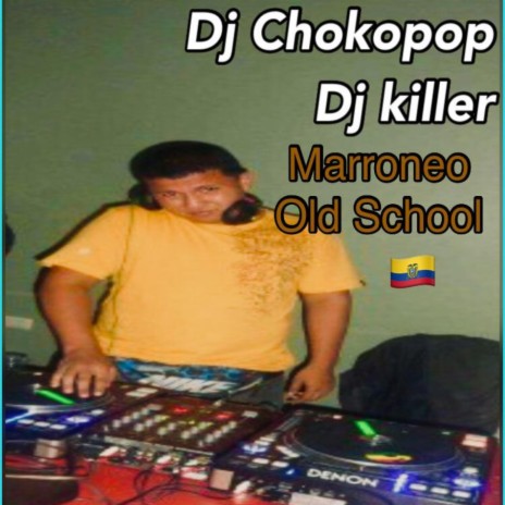 Marroneo old school ft. Dj killer