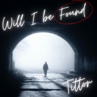Will I Be Found lyrics | Boomplay Music