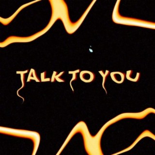 Talk to You