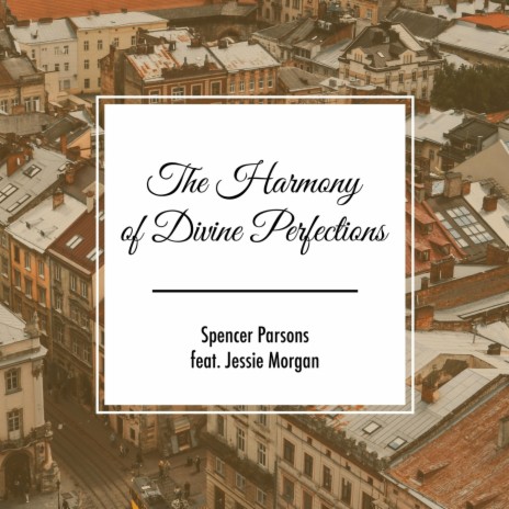 The Harmony of Divine Perfections (feat. Jessie Morgan) | Boomplay Music