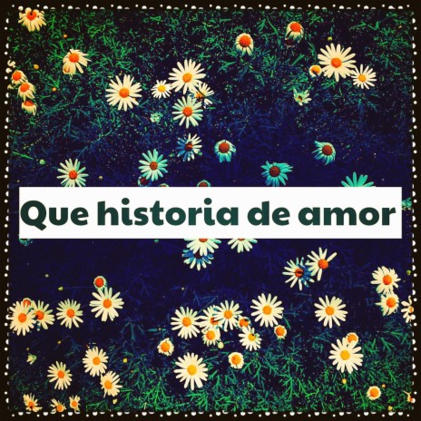 Que Historia De Amor | Boomplay Music