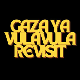 Gaza Ya Vulavula (Revisit)