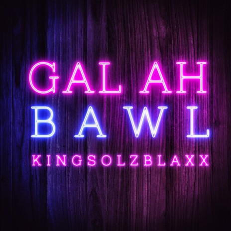 Gal Ah Bawl | Boomplay Music